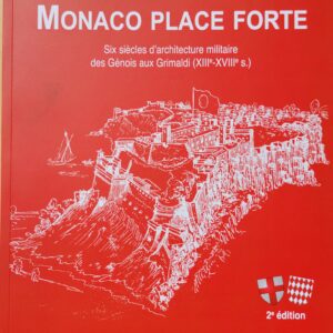 Courverture Monaco Place Forte : Six siècles d'architecture militaire des Génois aux Grimaldi (XIIIe-XVIIIe s.)